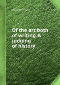 Of the art both of writing & judging of history
