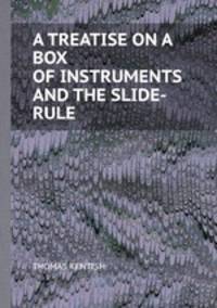 A TREATISE ON A BOX OF INSTRUMENTS AND THE SLIDE-RULE