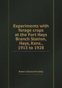 Experiments with forage crops at the Fort Hays Branch Station, Hays, Kans., 1913 to 1928
