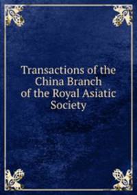 Transactions of the China Branch of the Royal Asiatic Society