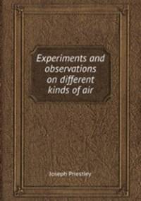 Experiments and observations on different kinds of air