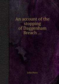 An account of the stopping of Daggenham Breach ...