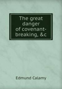 The great danger of covenant-breaking, &c