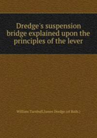 Dredge`s suspension bridge explained upon the principles of the lever