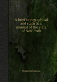 A brief topographical and statistical manual of the state of New-York