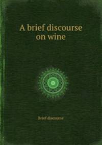 A brief discourse on wine