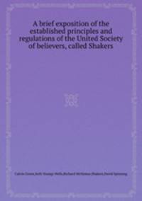 A brief exposition of the established principles and regulations of the United Society of believers, called Shakers