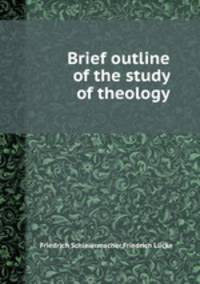 Brief outline of the study of theology