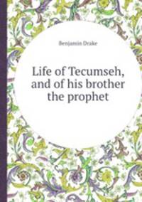 Life of Tecumseh, and of his brother the prophet