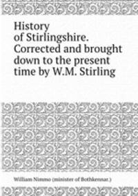 History of Stirlingshire. Corrected and brought down to the present time by W.M. Stirling