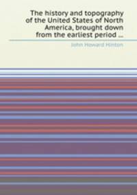 The history and topography of the United States of North America, brought down from the earliest period ...