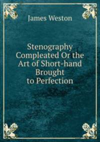Stenography Compleated Or the Art of Short-hand Brought to Perfection