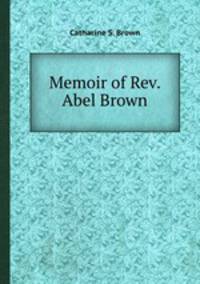Memoir of Rev. Abel Brown