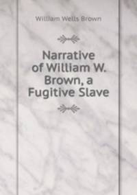 Narrative of William W. Brown, a Fugitive Slave