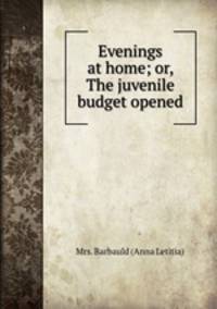 Evenings at home; or, The juvenile budget opened