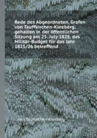 Rede des Abgeordneten, Grafen von Tauffkirchen-Kleeberg, gehalten in der ffentlichen Sitzung am 25. July 1828, das Militr-Budget fr das Jahr 1825/26 betreffend