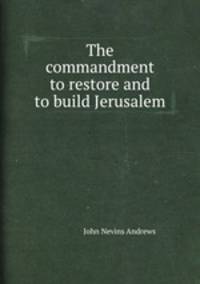 The commandment to restore and to build Jerusalem
