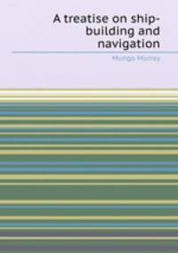 A treatise on ship-building and navigation