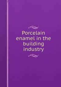Porcelain enamel in the building industry