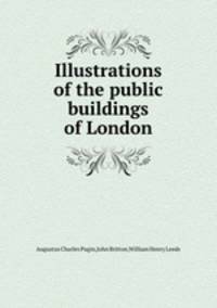 Illustrations of the public buildings of London