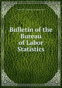 Bulletin of the Bureau of Labor Statistics