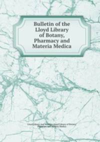 Bulletin of the Lloyd Library of Botany, Pharmacy and Materia Medica