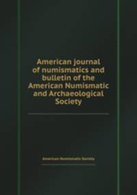 American journal of numismatics and bulletin of the American Numismatic and Archaeological Society