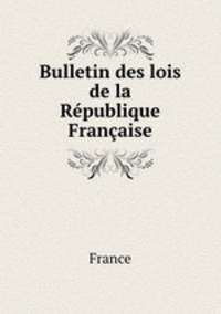 Bulletin des lois de la Rpublique Franaise