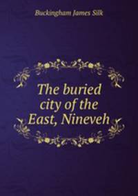 The buried city of the East, Nineveh