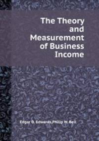 The Theory and Measurement of Business Income