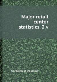 Major retail center statistics. 2 v