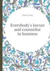 Everybody`s lawyer and counsellor in business