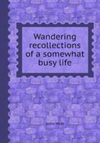 Wandering recollections of a somewhat busy life