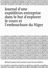 Journal d`une expdition entreprise dans le but d`explorer le cours et l`embouchure du Niger