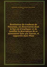 Restitution du tombeau de Porsenna, ou dissertation dont le but est d`expliquer et de justifier la description de ce monument faite par Varron, et rapporte dans Pline