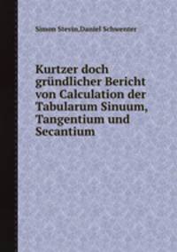 Kurtzer doch grndlicher Bericht von Calculation der Tabularum Sinuum, Tangentium und Secantium