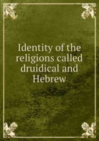 Identity of the religions called druidical and Hebrew