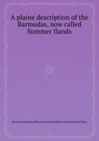 A plaine description of the Barmudas, now called Sommer Ilands