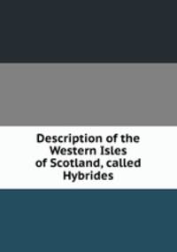 Description of the Western Isles of Scotland, called Hybrides
