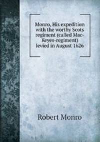 Monro, His expedition with the worthy Scots regiment (called Mac-Keyes-regiment) levied in August 1626