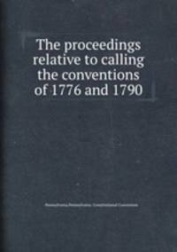 The proceedings relative to calling the conventions of 1776 and 1790