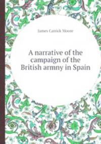 A narrative of the campaign of the British armny in Spain