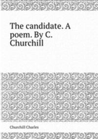 The candidate. A poem. By C. Churchill