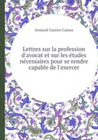 Lettres sur la profession d`avocat et sur les tudes ncessaires pour se rendre capable de l`exercer