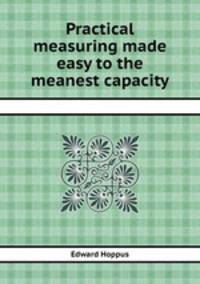 Practical measuring made easy to the meanest capacity