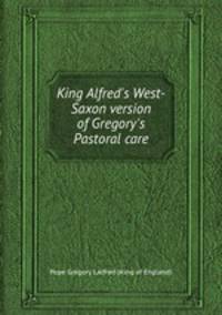 King Alfred`s West-Saxon version of Gregory`s Pastoral care
