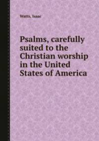 Psalms, carefully suited to the Christian worship in the United States of America