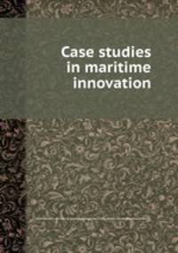 Case studies in maritime innovation
