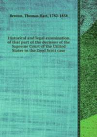 Historical and legal examination of that part of the decision of the Supreme Court of the United States in the Dred Scott case