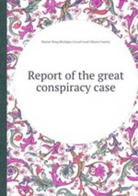 Report of the great conspiracy case